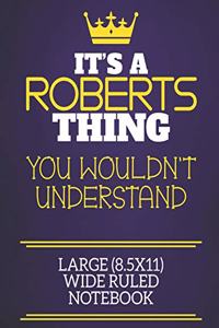 It's A Roberts Thing You Wouldn't Understand Large (8.5x11) Wide Ruled Notebook