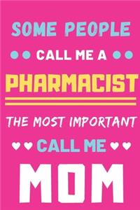 Some People Call Me A Pharmacist The Most Important Call Me Mom