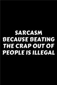 Sarcasm Because Beating The Crap Out Of People Is Illegal