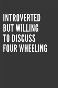Introverted But Willing To Discuss Four Wheeling Notebook