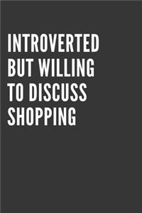 Introverted But Willing To Discuss Shopping Notebook