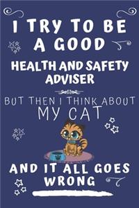 I Try To Be A Good Health And Safety Adviser But Then I Think About My Cat And It All Goes Wrong: Perfect Gag Gift For A Good Health And Safety Adviser Who Loves Their Cat! - Blank Lined Notebook Journal - 120 Pages 6 x 9 Format - Office - Birthd