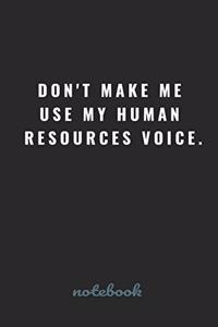 Don't Make Me Use My Human Resources Voice.