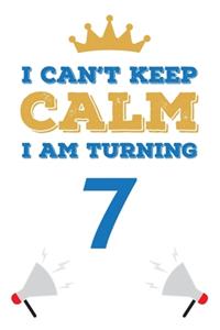 I Can't Keep Calm I Am Turning 7