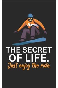 The secret of life Just enjoy the ride
