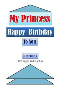 My Princess, Happy Birthday to You Notebook with 120 pages and 6x9 inch