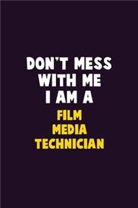 Don't Mess With Me, I Am A Film Media Technician: 6X9 Career Pride 120 pages Writing Notebooks