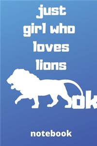 just girl who loves lions ok notebook: Gifts for lions lover