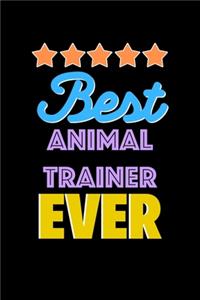 Best Animal Trainer Evers Notebook - Animal Trainer Funny Gift