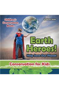 Earth Heroes! Help Save Our Planet - Conservation for Kids - Children's Conservation Books