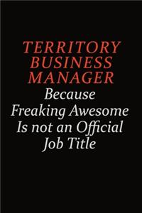 Territory Business Manager Because Freaking Awesome Is Not An Official Job Title