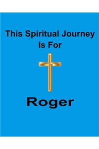 This Spiritual Journey Is For Roger