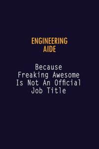 Engineering Aide Because Freaking Awesome is not An Official Job Title