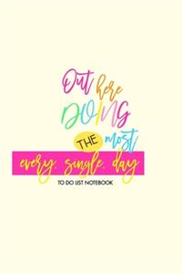 Out Here Doing The Most Every Single Day - To Do List Notebook