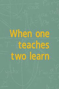 When One Teaches Two Learn