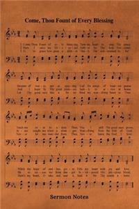 Come Thou Fount Of Every Blessing Hymn Sermon Notes Journal