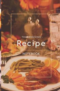 Thanksgiving Recipe Notebook: Organizer, Holiday Journal Cookery Blank Fill In Your Own Recipes Book For Keepsakes And More