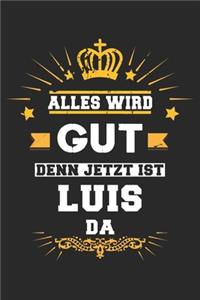 Alles wird gut denn jetzt ist Luis da