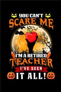 You Can't Scare Me I'm a retired teacher I've seen it all!