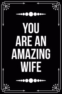 You Are an Amazing Wife: Funny Relationship, Anniversary, Valentines Day, Birthday, Break Up, Gag Gift for men, women, boyfriend, girlfriend, or coworker.