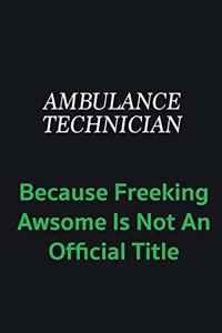 Ambulance Technician because freeking awsome is not an official title