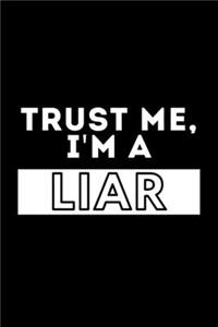 Trust Me, I'm A Liar: Funny Motivational Journal Gift For Him / Her - Softback Writing Book Notebook (6" x 9") 120 Lined Pages