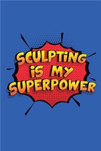 Sculpting Is My Superpower