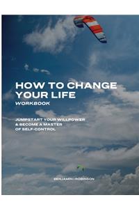 How to Change Your Life Workbook