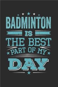 Badminton Is The Best Part Of My Day