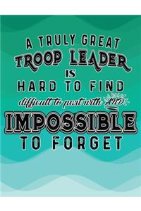 A Truly Great Troop Leader Is Hard To Find Difficult To Part With And Impossible To Forget
