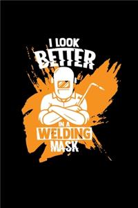 I look better in a welding mask