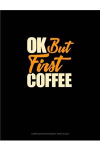 Ok, But First Coffee
