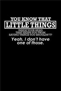 You Know That Little Thing Inside Your Head That Keeps You From Saying Things You Shouldn't? Yeah, I Don't Have One Of Those.