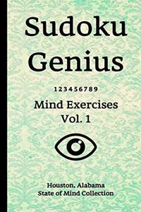 Sudoku Genius Mind Exercises Volume 1: Houston, Alabama State of Mind Collection