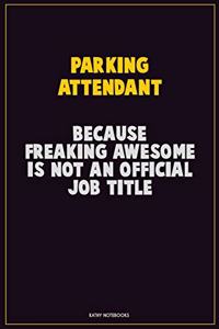 Parking Attendant, Because Freaking Awesome Is Not An Official Job Title