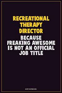 Recreational Therapy Director, Because Freaking Awesome Is Not An Official Job Title