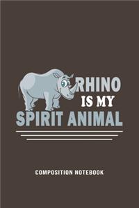 Rhino Is My Spirit Animal Composition Notebook