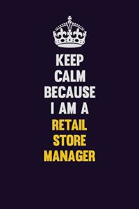 Keep Calm Because I Am A Retail Store Manager