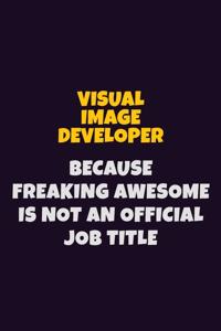 Visual Image developer, Because Freaking Awesome Is Not An Official Job Title