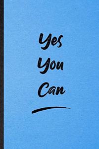 Yes You Can: Lined Notebook For Positive Motivation. Funny Ruled Journal For Support Faith Belief. Unique Student Teacher Blank Composition/ Planner Great For Ho