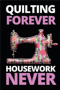 Quilting Forever Housework Never