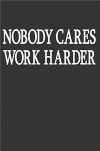 Nobody Cares Work Harder
