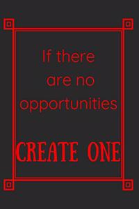 If There Are No Opportunities Create One