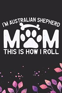 I'm A Australian Shepherd Mom This Is How I Roll