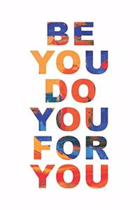 Be You Do You For You