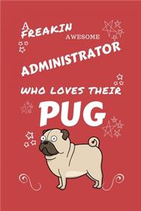 A Freakin Awesome Administrator Who Loves Their Pug