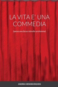 Vita E' Una Commedia: (spesso una farsa e talvolta un dramma)