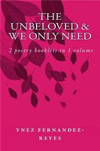 The Unbeloved & We Only Need