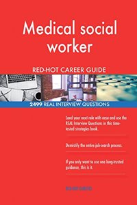 Medical social worker RED-HOT Career Guide; 2499 REAL Interview Questions