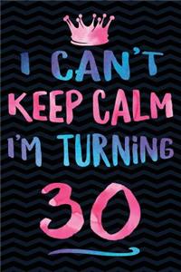 I Can't Keep Calm I'm Turning 30